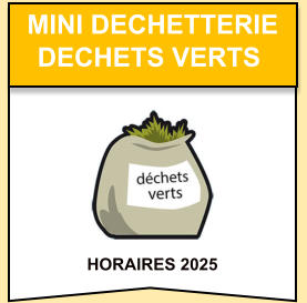 HORAIRES 2025    mini dechetterie   dechets verts