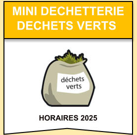 HORAIRES 2025    mini dechetterie   dechets verts