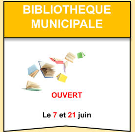 Bibliotheque   municipale    OUVERT  Le 7 et 21 juin