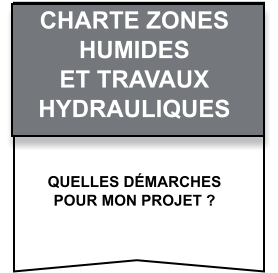 Quelles démarches   pour mon projet ? CHARTE Zones   humides   et travaux   hydrauliques
