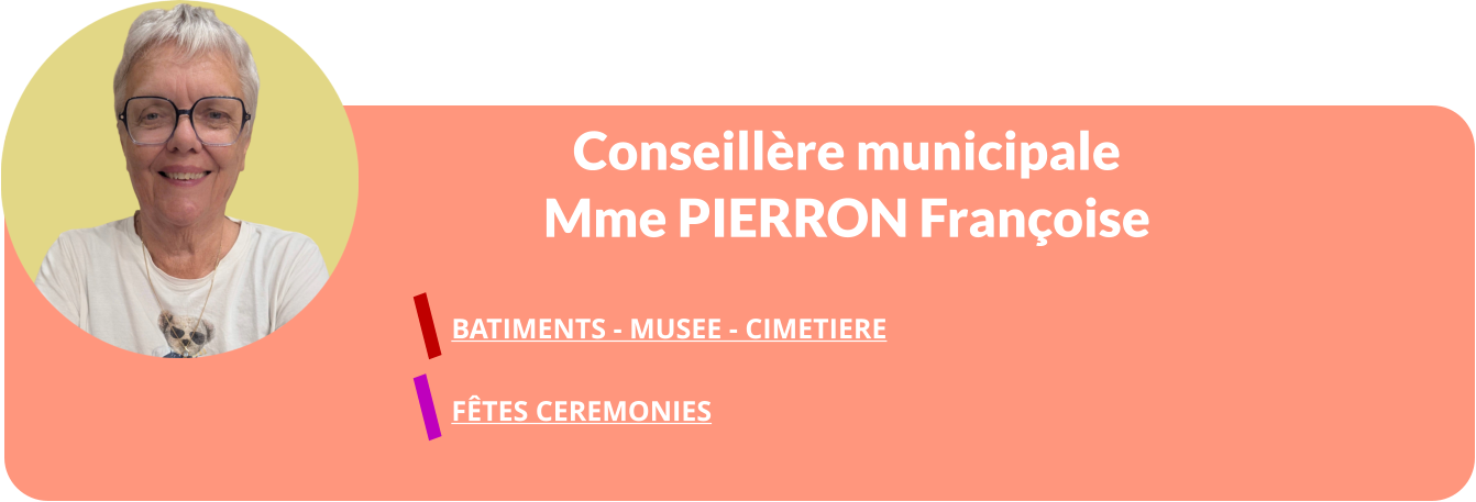 Conseillère municipale Mme PIERRON Françoise   BATIMENTS - MUSEE - CIMETIERE   FÊTES CEREMONIES