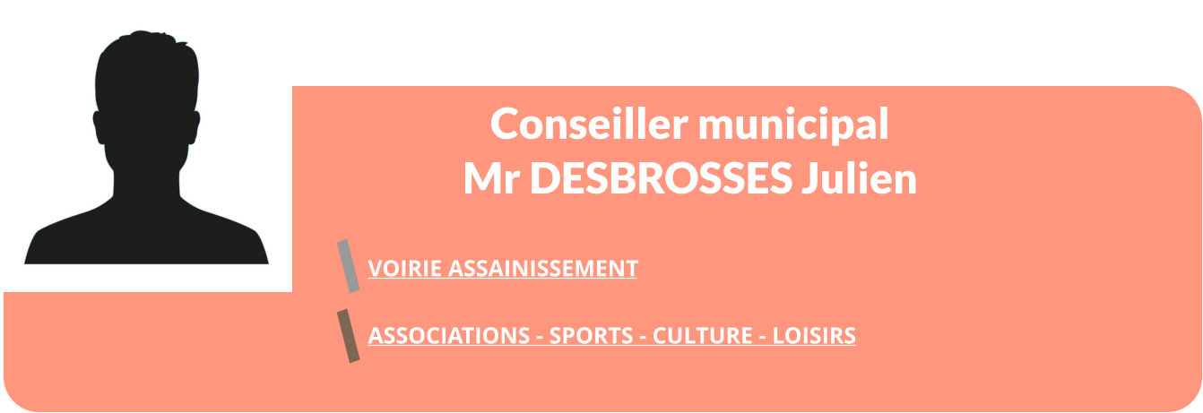 Conseiller municipal Mr DESBROSSES Julien  VOIRIE ASSAINISSEMENT  ASSOCIATIONS - SPORTS - CULTURE - LOISIRS