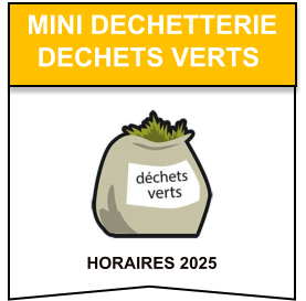 HORAIRES 2025    mini dechetterie   dechets verts