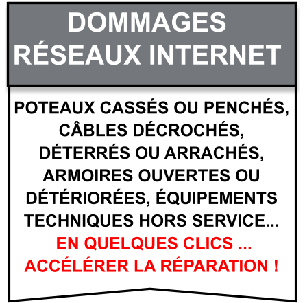 Poteaux cassés ou penchés,  câbles décrochés,  déterrés ou arrachés,  armoires ouvertes ou  détériorées, équipements  techniques hors service...  en quelques clics ...  accélérer la réparation ! Dommages   Réseaux internet