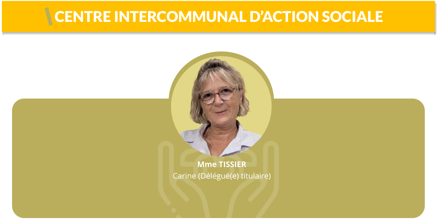 Mme TISSIER Carine (Délégué(e) titulaire)   CENTRE INTERCOMMUNAL D’ACTION SOCIALE